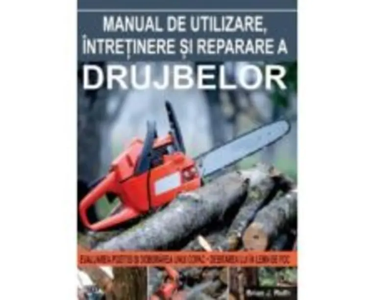Manual de utilizare, intretinere si reparare a drujbelor - Brian J. Ruth