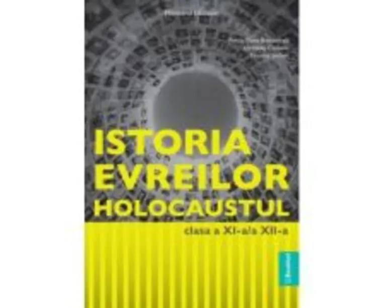 Manual Istoria evreilor. Holocaustul, clasele 11-12 - Felicia Elena Boscodeala