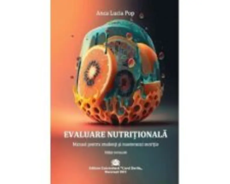 Evaluare Nutritionala. Manual pentru studenti si masteranzi in nutritie - Anca Lucia Pop