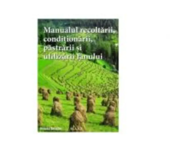 Manualul recoltarii, pastrarii, conditionarii si utilizarii fanului - Veronika Dielacher