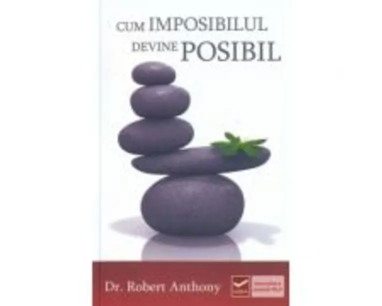 Cum imposibilul devine posibil (Robert Anthony)