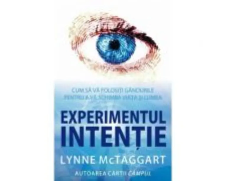 Experimentul intentie - Lynne McTaggart