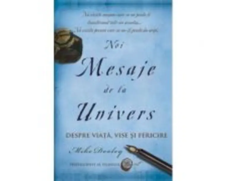 Noi Mesaje de la Univers. Despre viata, vise si fericire - Mike Dooley