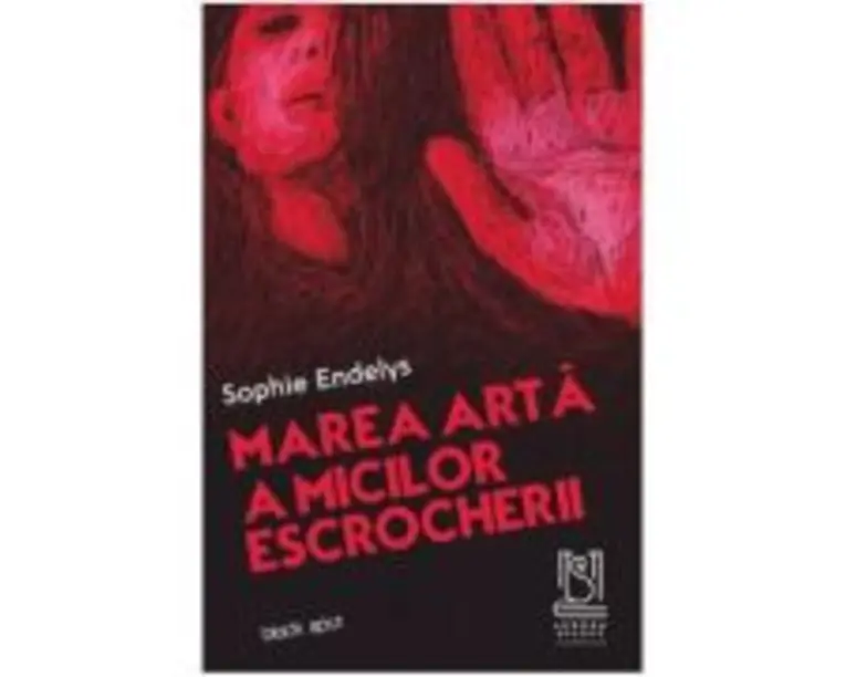 Marea arta a micilor escrocherii - Sophie Endelys