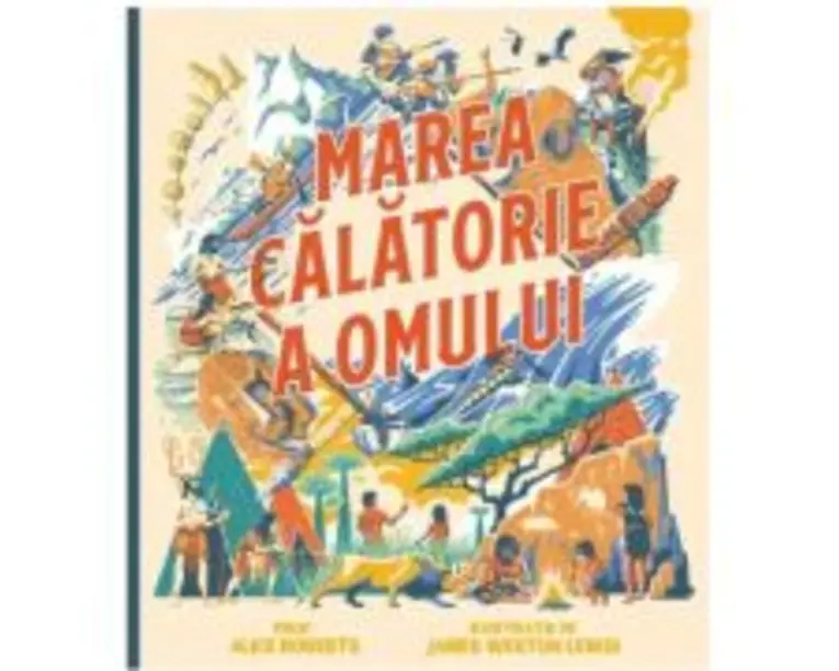 Marea calatorie a omului - Alice Roberts