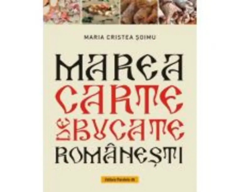 Marea carte de bucate romanesti - Maria Cristea Soimu