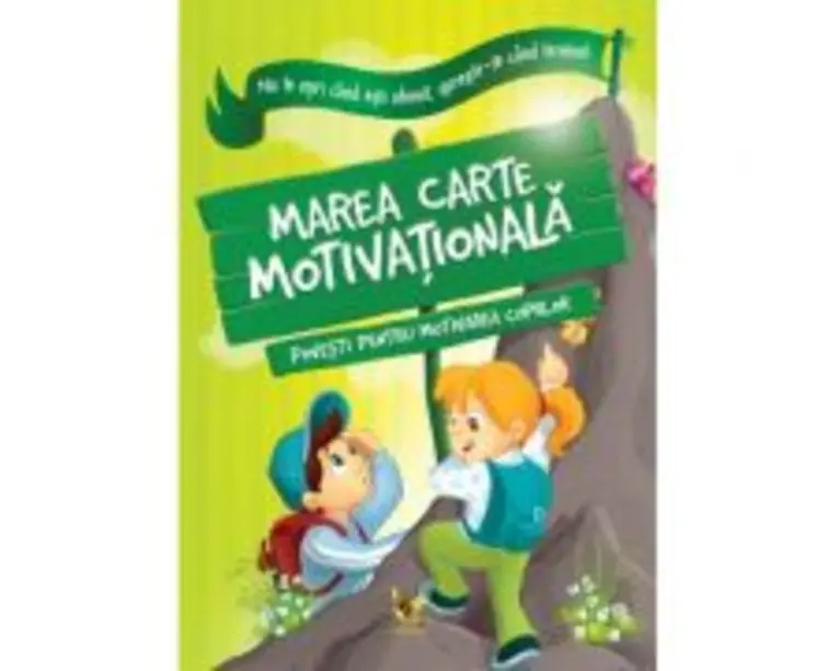 Marea carte motivationala. Povesti pentru motivarea copiilor