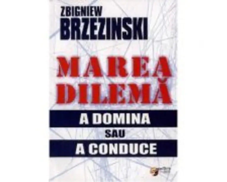Marea dilema. A domina sau a conduce - Zbigniew Brzezinski