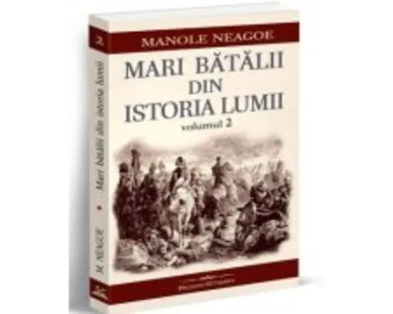 Mari batalii din istoria lumii, volumul 2 - Manole Neagoe