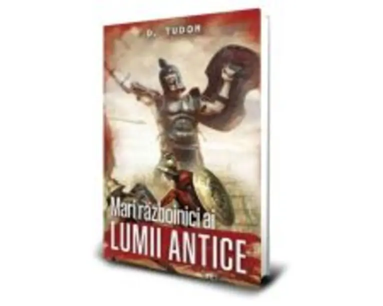 Mari razboinici ai lumii antice- D. Tudor