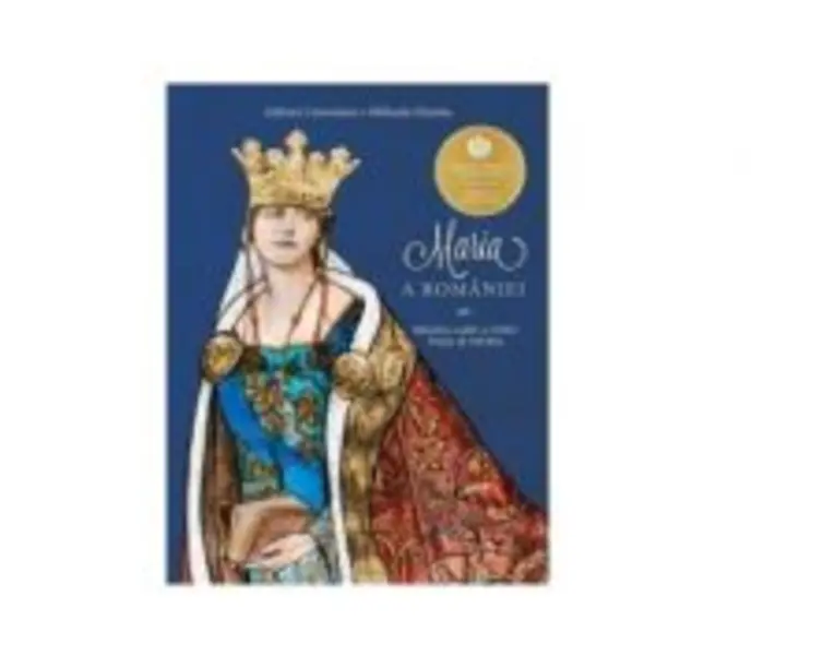 Maria a Romaniei. Regina care a iubit viata si patria - Adrian Cioroianu, Mihaela Simina