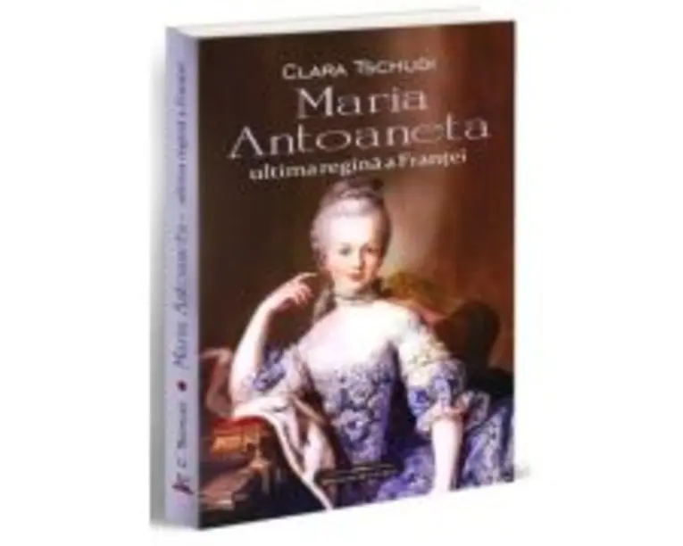 Maria Antoaneta, ultima regina a Frantei - Clara Tschudi