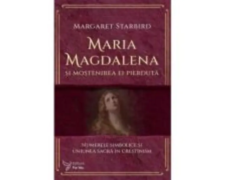 Maria Magdalena si mostenirea ei pierduta - Margaret Starbird
