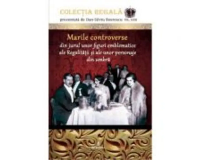Marile controverse din jurul unor personaje emblematice ale Regalitatii si personaje din umbra - Dan-Silviu Boerescu