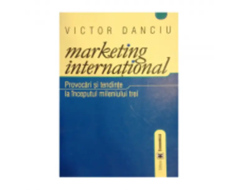 Marketing international. Provocari si tendinte la inceputul mileniului trei. Editia I - Victor Danciu