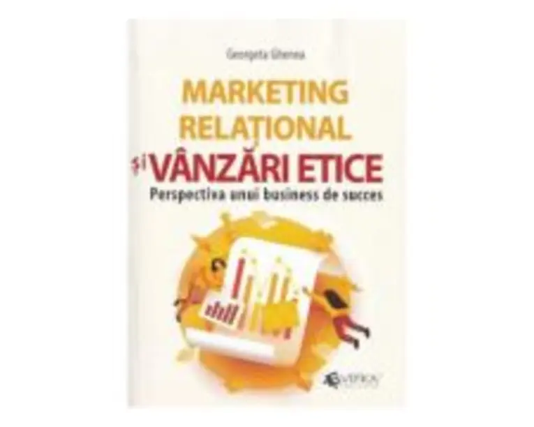 Marketing relational si vanzari etice. Perspectiva unui business de succes - Georgeta Ghenea