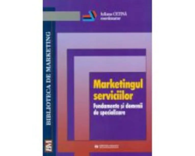 Marketingul serviciilor. Fundamente si domenii de specializare - Iuliana Cetina