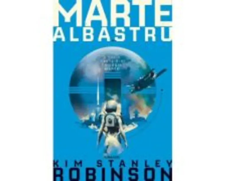 Marte albastru. Trilogia MARTE, partea a 3-a - Kim Stanley Robinson