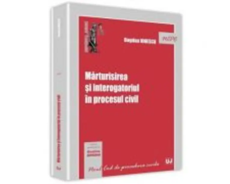 Marturisirea si interogatoriul in procesul civil - Bogdan Ionescu