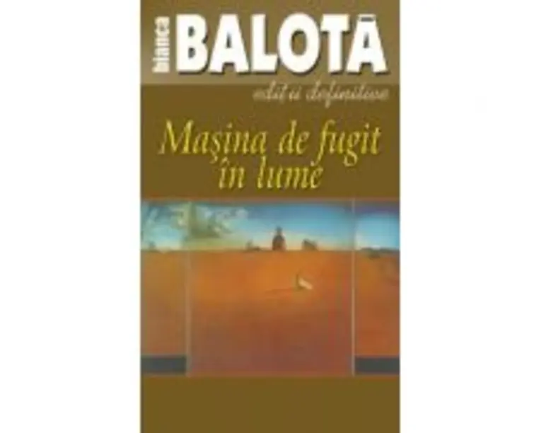 Masina de fugit in lume, volumul 1 - Bianca Balota