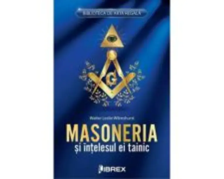 Masoneria si intelesul ei tainic - Walter Leslie Wilmshurst