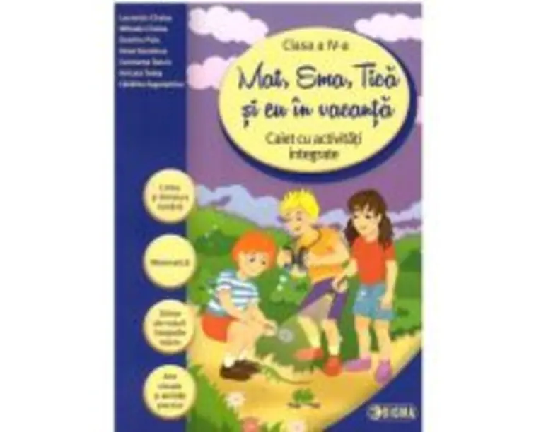 Mat, Ema, Tica si eu in vacanta. Caiet cu activitati integrate pentru clasa a 4- a (Caiet de vacanta) - Laurentiu Cirstea
