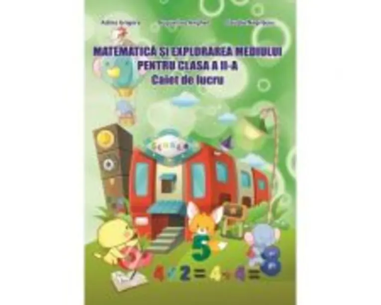 Caiet de lucru pentru clasa a 2-a. Matematica si explorarea mediului - Adina Grigore