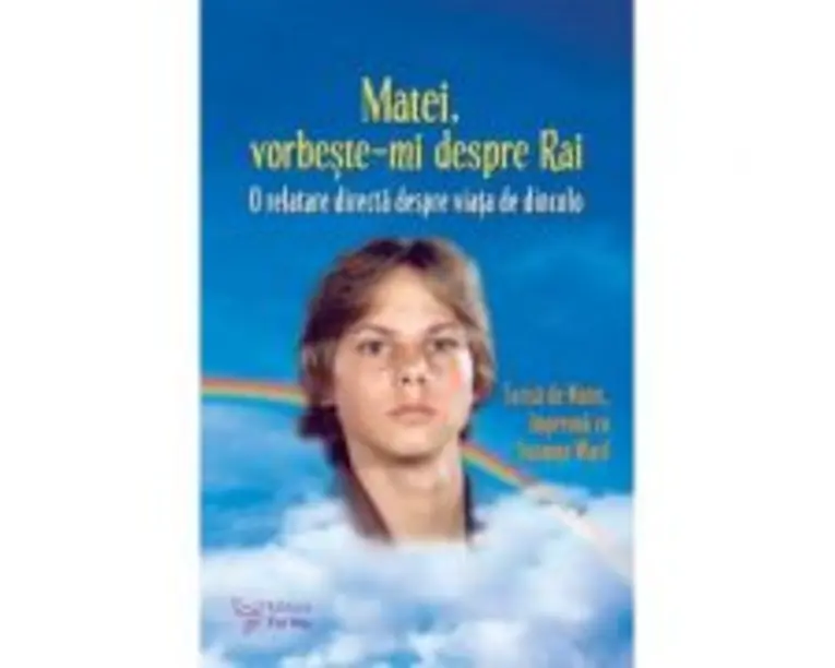Matei, vorbeste-mi despre Rai. O relatare directa despre viata de dincolo - Suzanne Ward (Editie revizuita)