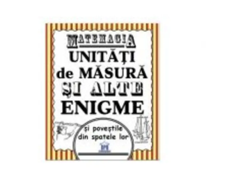 Matemagia. Unitati de masura si alte enigme si povestile din spatele lor - Felicia Law, Steve Way