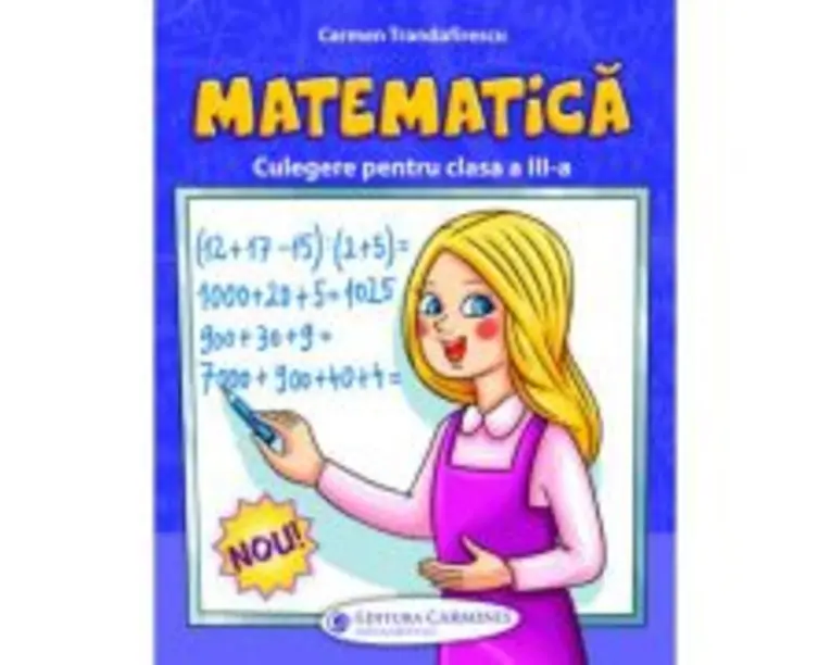 Culegere de matematica pentru clasa 3-a - Carmen Trandafirescu