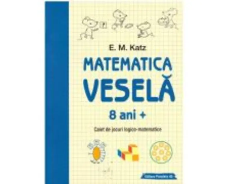 Matematica vesela. Caiet de jocuri logico-matematice (8 ani +) - E. M. Katz