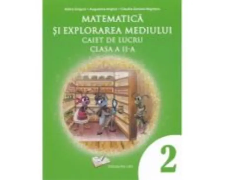 Matematica si explorarea mediului. Caiet de lucru clasa a 2-a - Adina Grigore