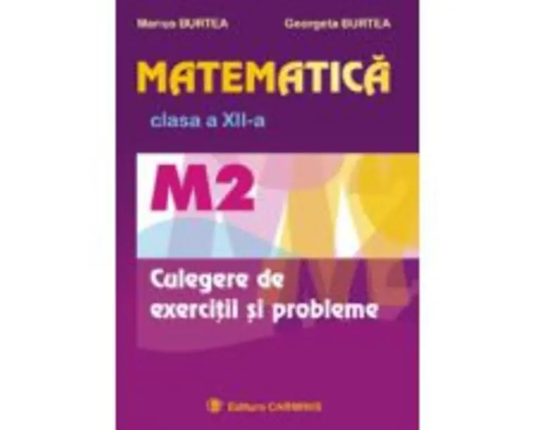 Matematica M2, Culegere de exercitii pentru clasa a 12-a - Marius Burtea