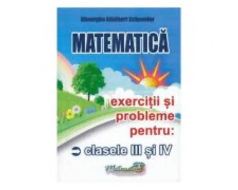 Matematica Clasele 3-4. Exercitii si probleme - Gheorghe-Adalbert Schneider