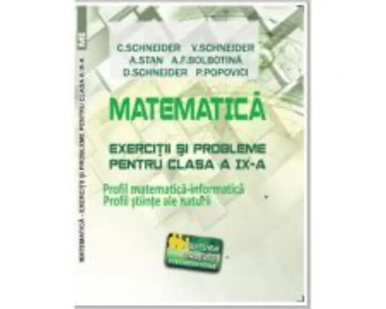 Matematica Exercitii si probleme pentru clasa a 9-a. Profil matematica-informatica, Stiintele naturii - Virgiliu Schneider