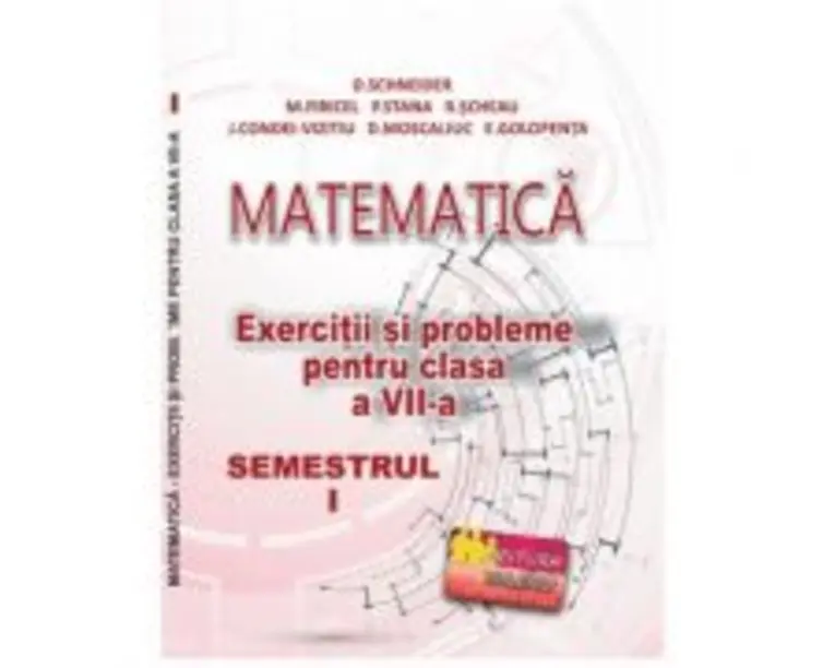 Matematica. Exercitii si probleme pentru clasa a 7-a, semestrul 1 - Delia Schneider