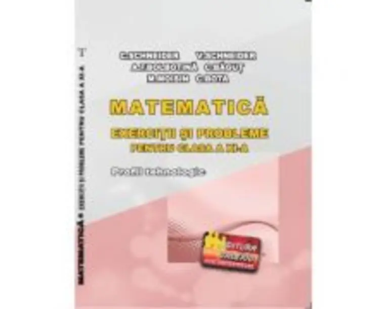 Matematica Exercitii si probleme pentru clasa a 11-a. Profilul Tehnologic - Cristian Schneider
