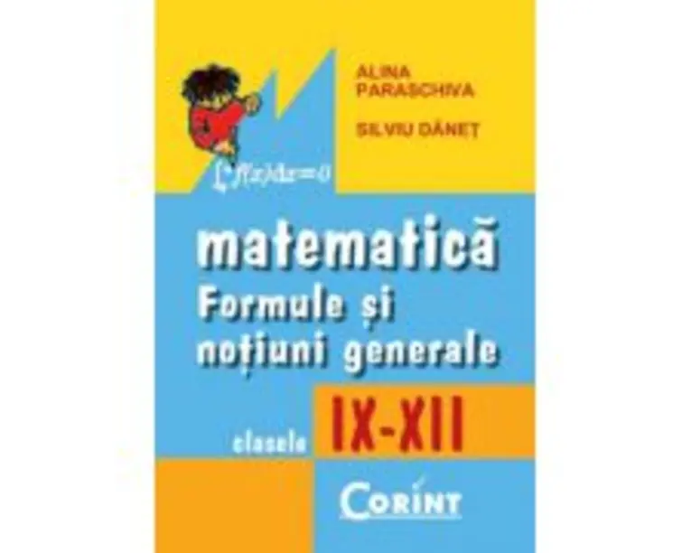 Formule si notiuni generale de matematica 9-12 - Alina Paraschiva