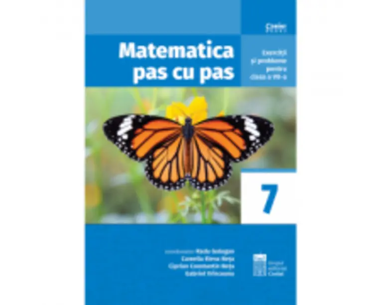 Matematica pas cu pas. Exercitii si probleme pentru clasa a 7-a - Radu Gologan
