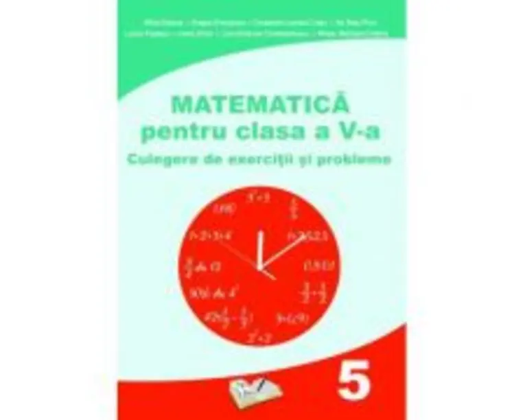 Matematica pentru clasa a 5-a Culegere de exercitii si probleme - Mihai Zaharia