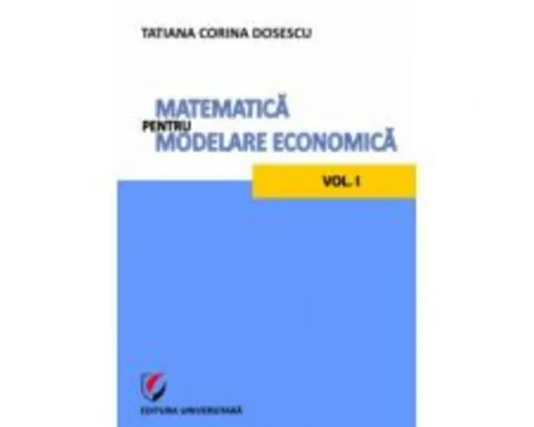 Matematica pentru modelare economica volumul 1 - Tatiana Corina Dosescu