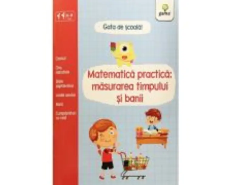 Matematica practica. Masurarea timpului si banii. Gata de scoala