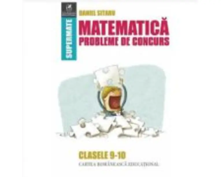 Matematica. Probleme de concurs. Clasele 9-10 - Daniel Sitaru