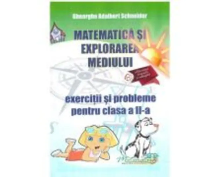 Matematica si explorarea mediului. Exercitii si probleme pentru clasa a 2-a - Gheorghe Adalbert Schneider