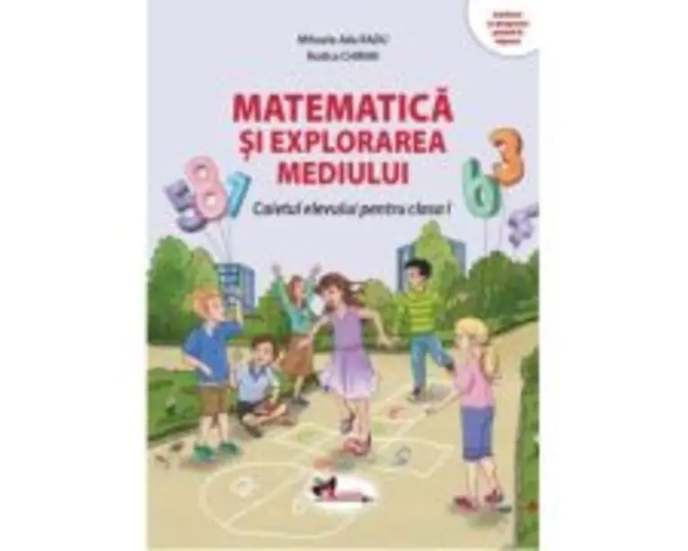 Matematica si explorarea mediului. Caietul elevului pentru clasa 1 - Mihaela Ada Radu