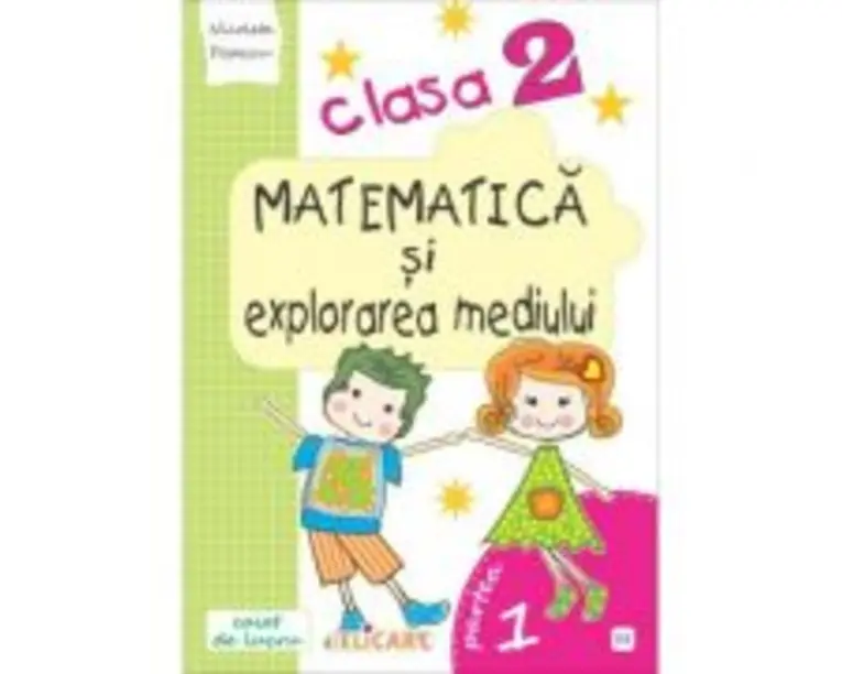 Matematica si explorarea mediului. Clasa a 2-a. Partea 1 (E3) - Nicoleta Popescu