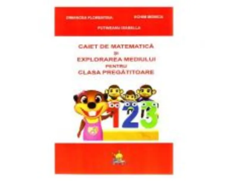 Matematica si explorarea mediului. Caiet pentru clasa pregatitoare - Florentina Dimancea