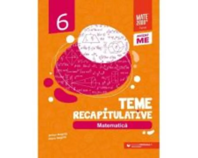 Matematica. Teme recapitulative. Clasa a 6-a - Anton Negrila, Maria Negrila