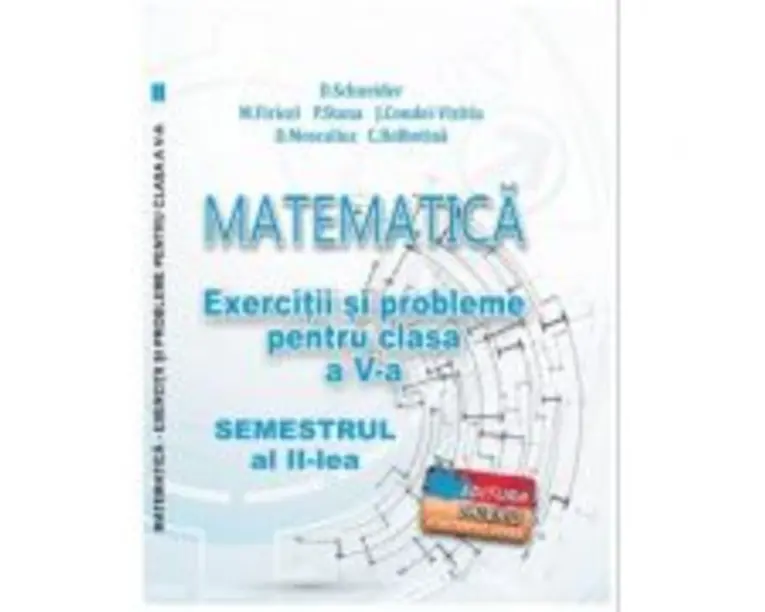 Matematica. Exercitii si probleme clasa a 5-a Semestrul al 2-lea - Delia Schneider