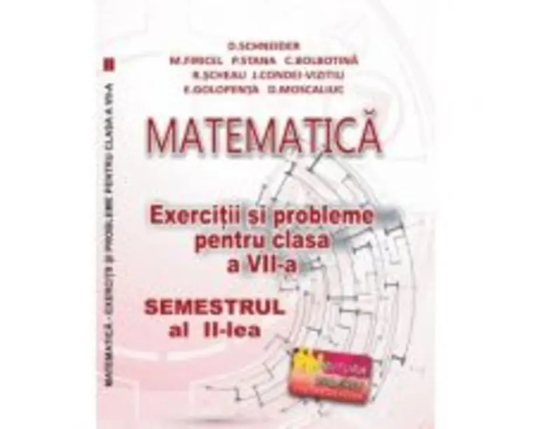 Matematica. Exercitii si probleme clasa a 7-a Semestrul al 2-lea - Delia Schneider